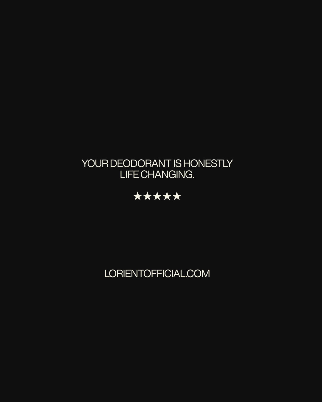Five-star customer review: "Your deodorant is honestly life changing."